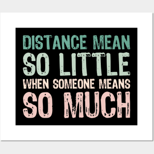 Distance mean So little When someone means so much Posters and Art